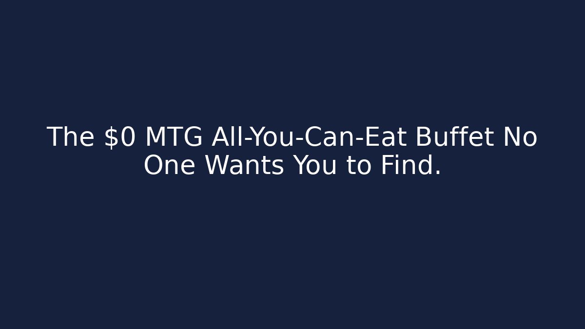 The $0 MTG All-You-Can-Eat Buffet No One Wants You to Find.