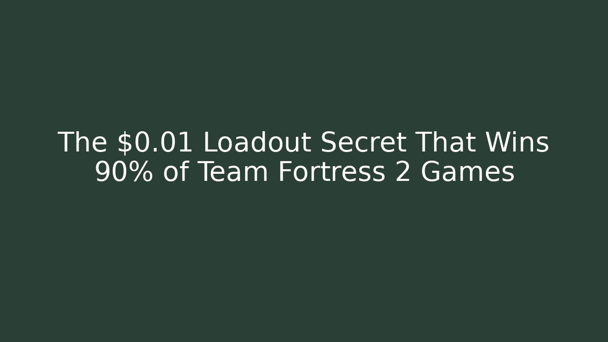 The $0.01 Loadout Secret That Wins 90% of Team Fortress 2 Games