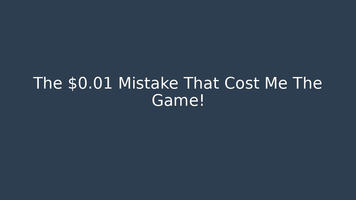 The $0.01 Mistake That Cost Me The Game!