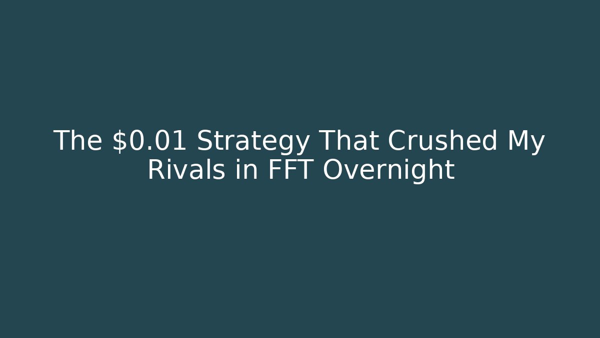 The $0.01 Strategy That Crushed My Rivals in FFT Overnight