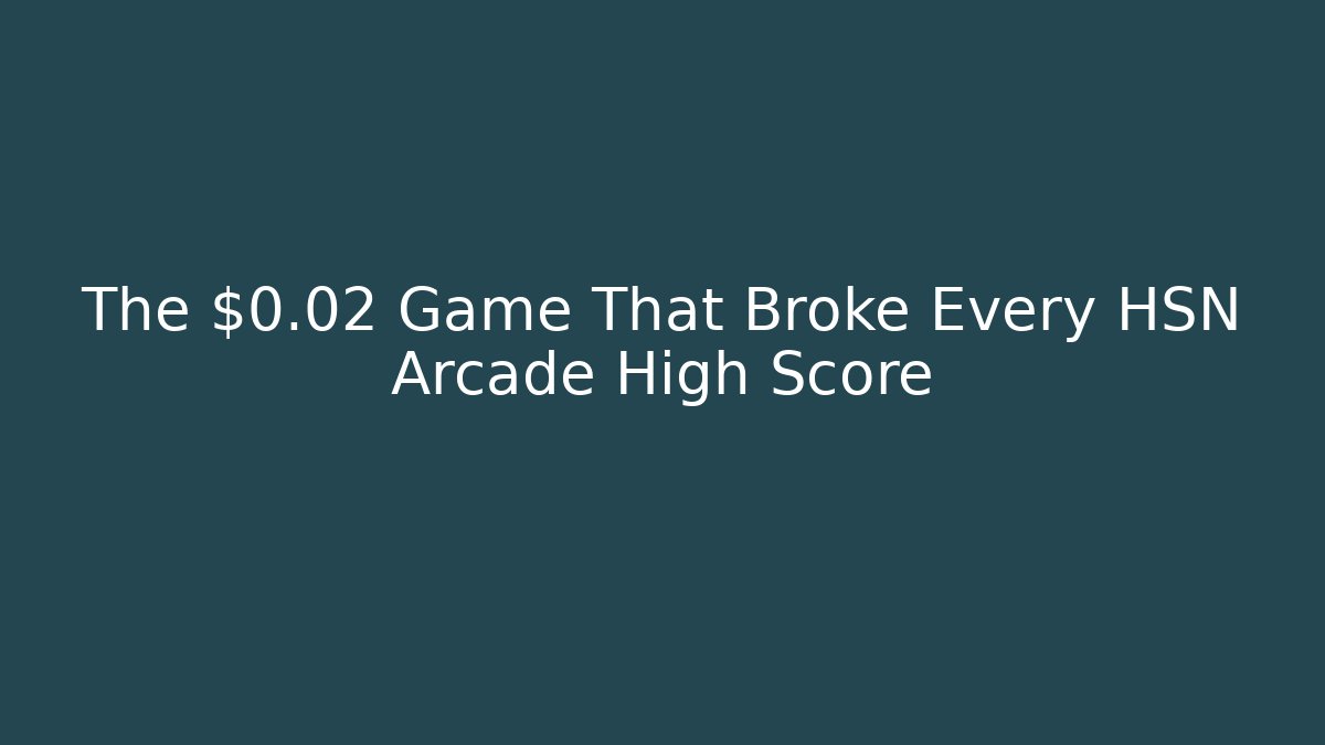 The $0.02 Game That Broke Every HSN Arcade High Score