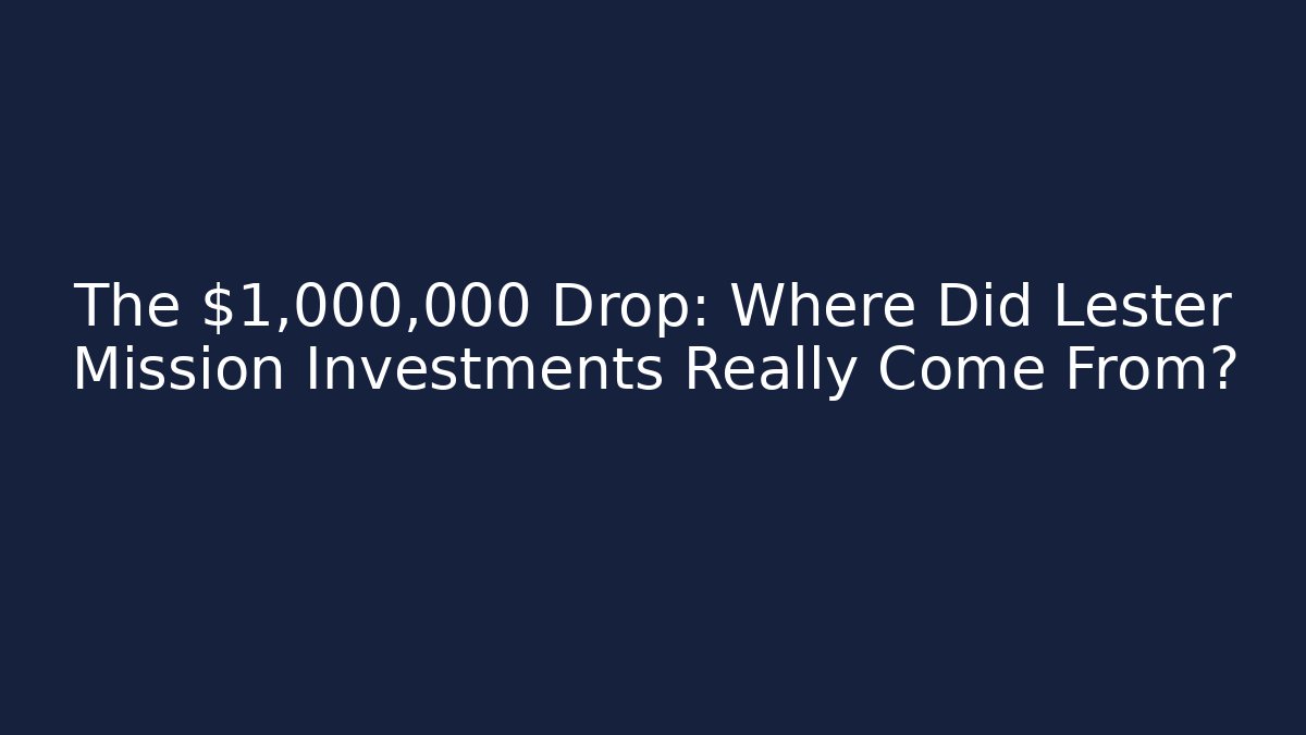 The $1,000,000 Drop: Where Did Lester Mission Investments Really Come From?