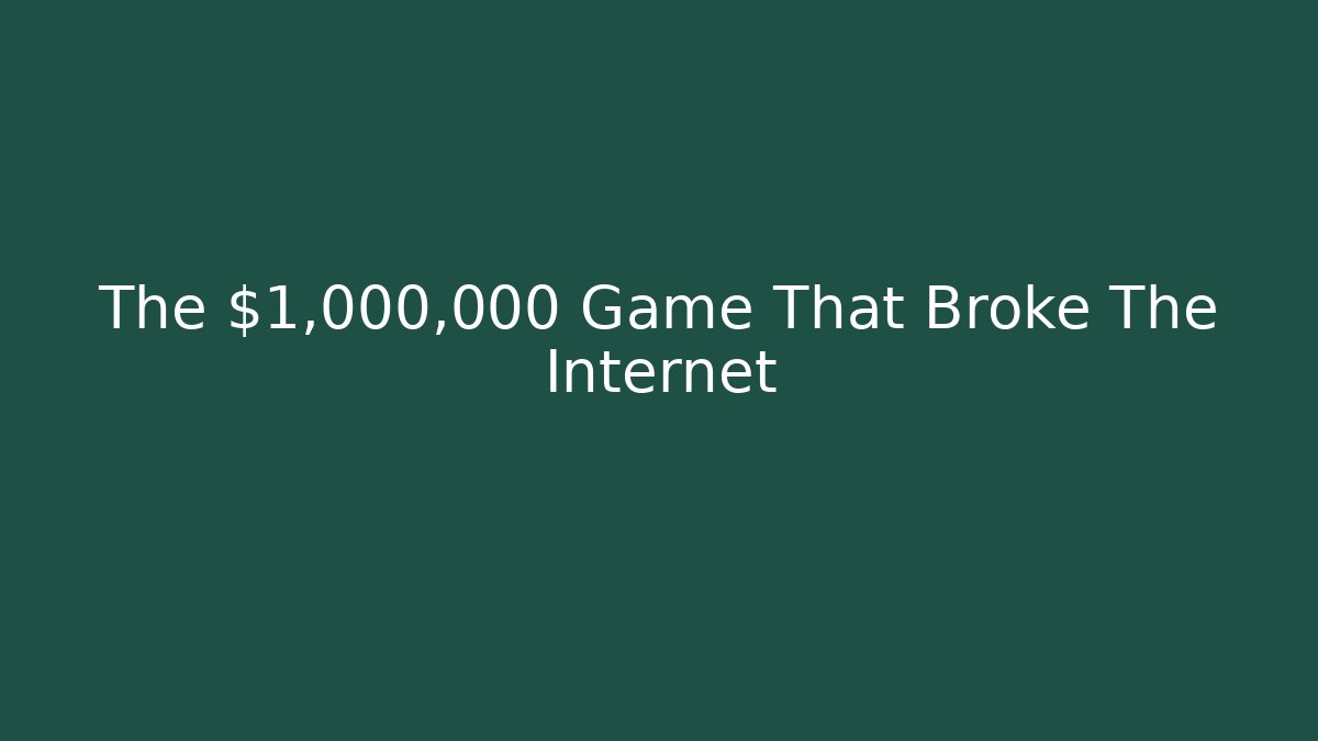 The $1,000,000 Game That Broke The Internet