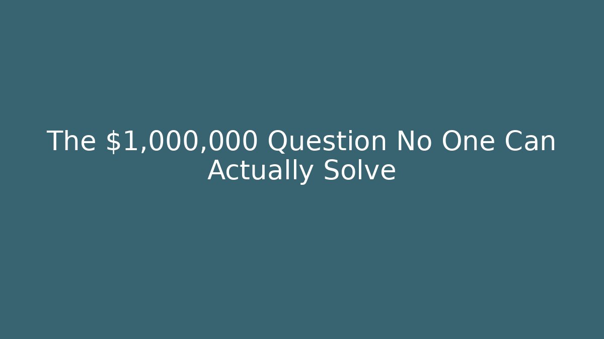 The $1,000,000 Question No One Can Actually Solve