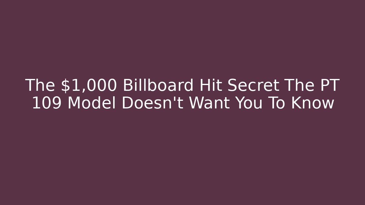 The $1,000 Billboard Hit Secret The PT 109 Model Doesn't Want You To Know