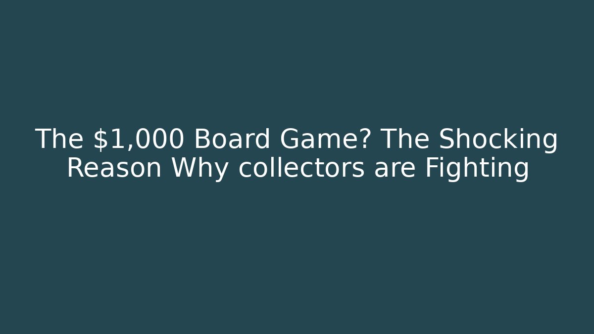 The $1,000 Board Game? The Shocking Reason Why collectors are Fighting