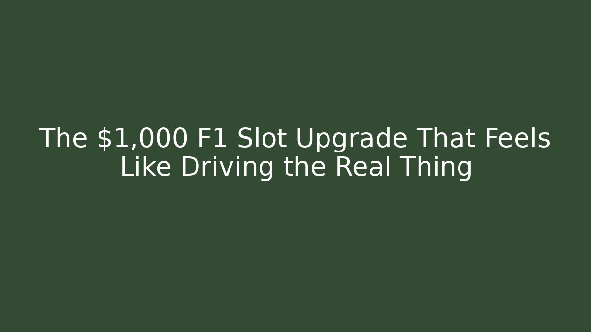 The $1,000 F1 Slot Upgrade That Feels Like Driving the Real Thing