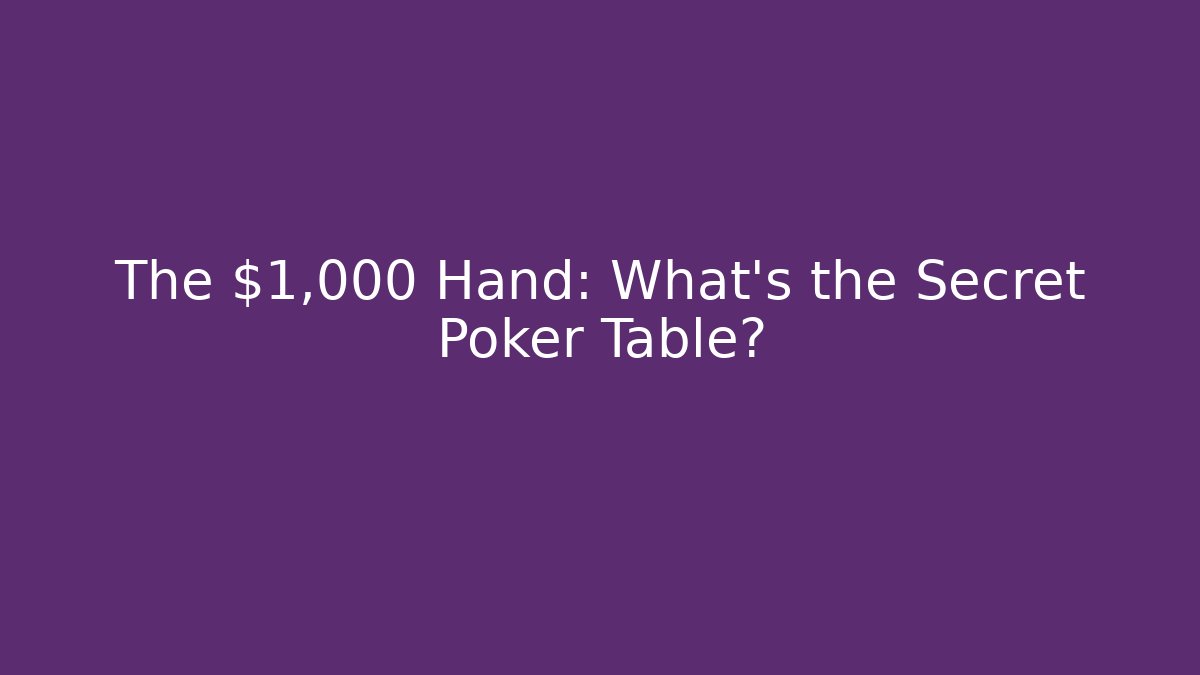 The $1,000 Hand: What’s the Secret Poker Table?