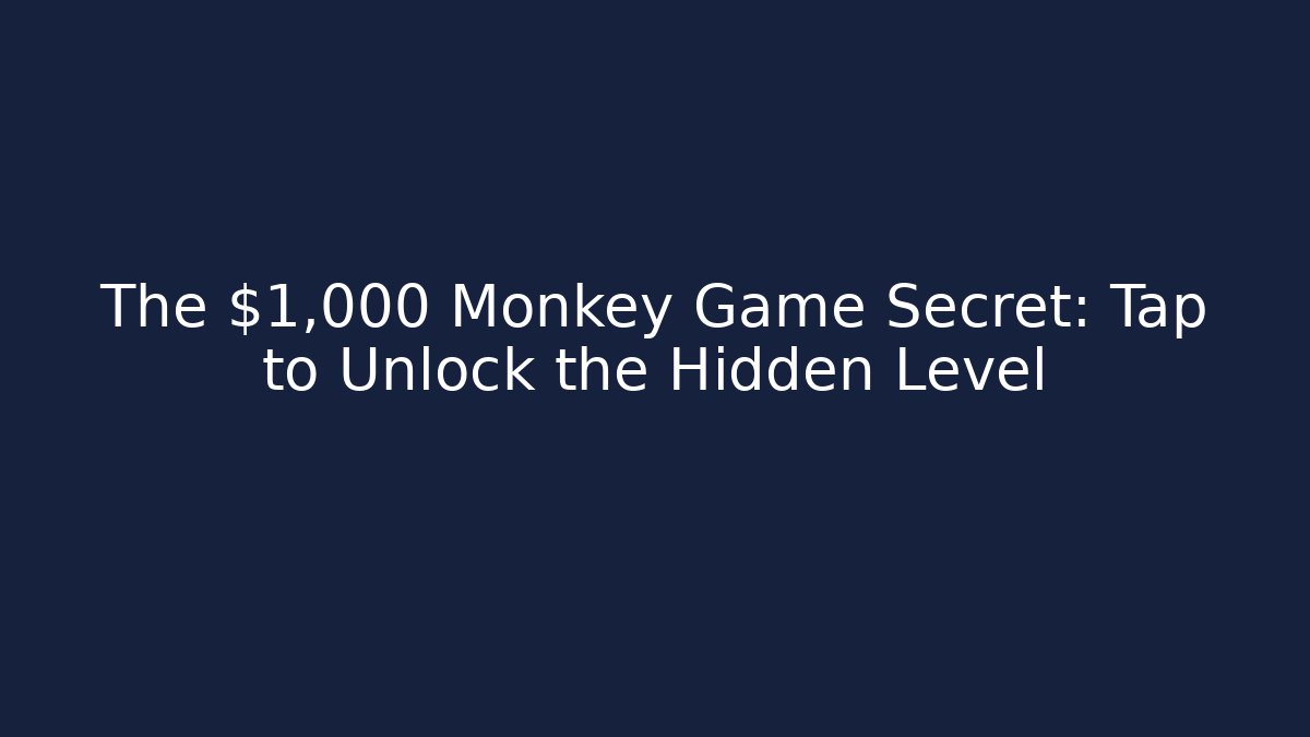 The $1,000 Monkey Game Secret: Tap to Unlock the Hidden Level