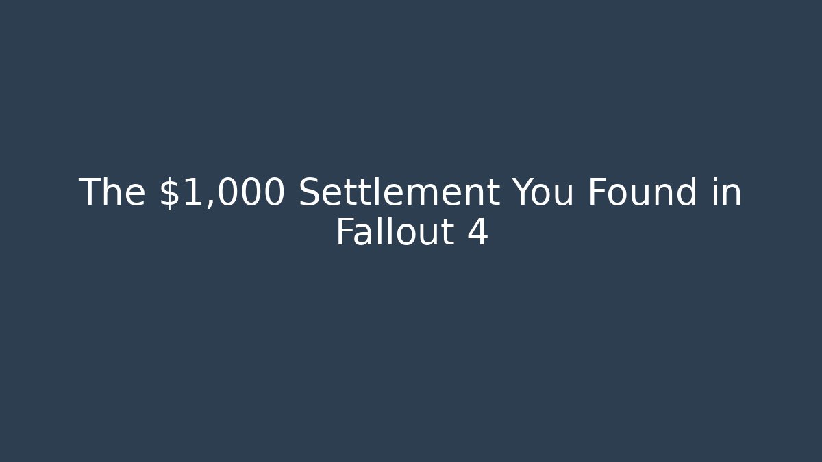 The $1,000 Settlement You Found in Fallout 4