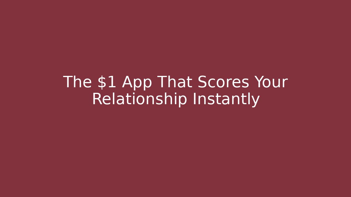 The $1 App That Scores Your Relationship Instantly