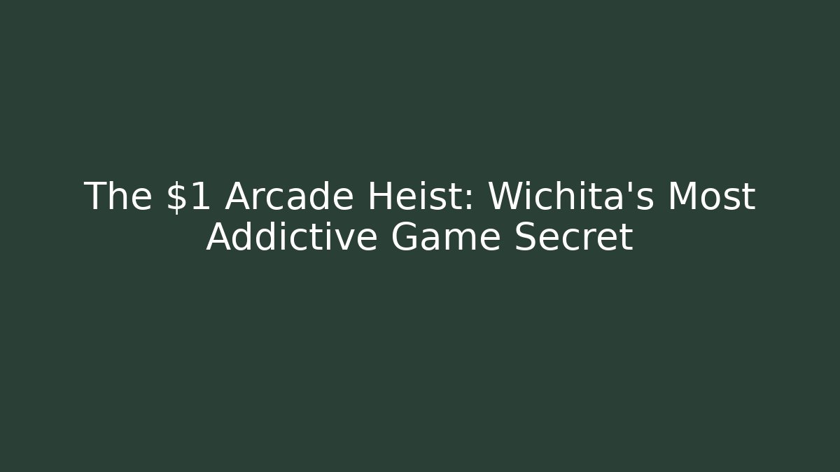 The $1 Arcade Heist: Wichita's Most Addictive Game Secret