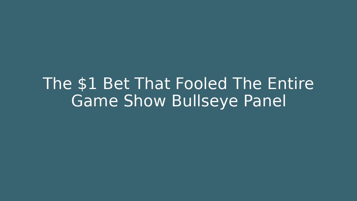 The $1 Bet That Fooled The Entire Game Show Bullseye Panel