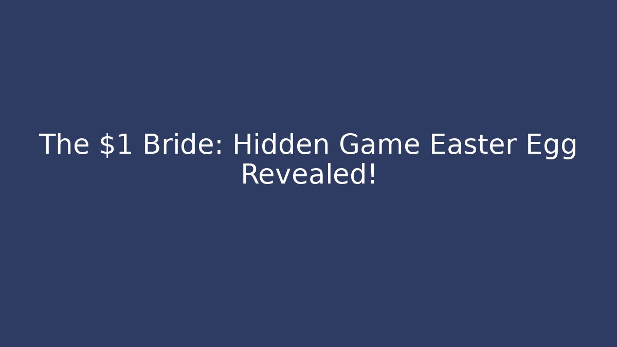 The $1 Bride: Hidden Game Easter Egg Revealed!