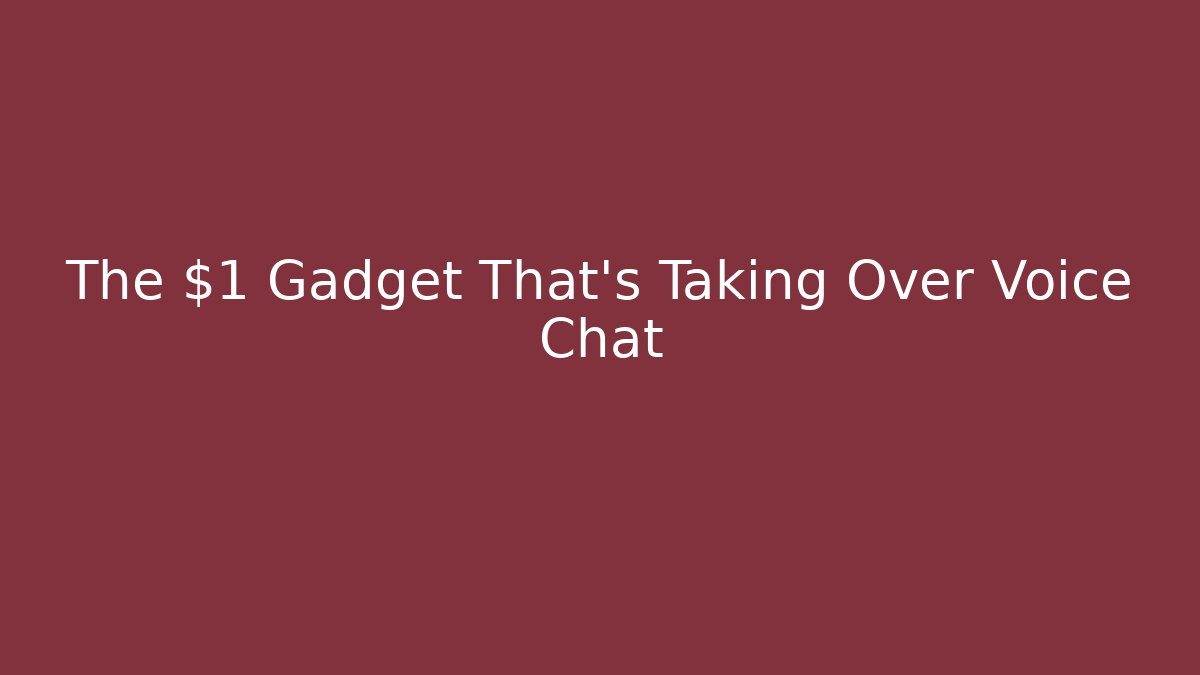 The $1 Gadget That's Taking Over Voice Chat