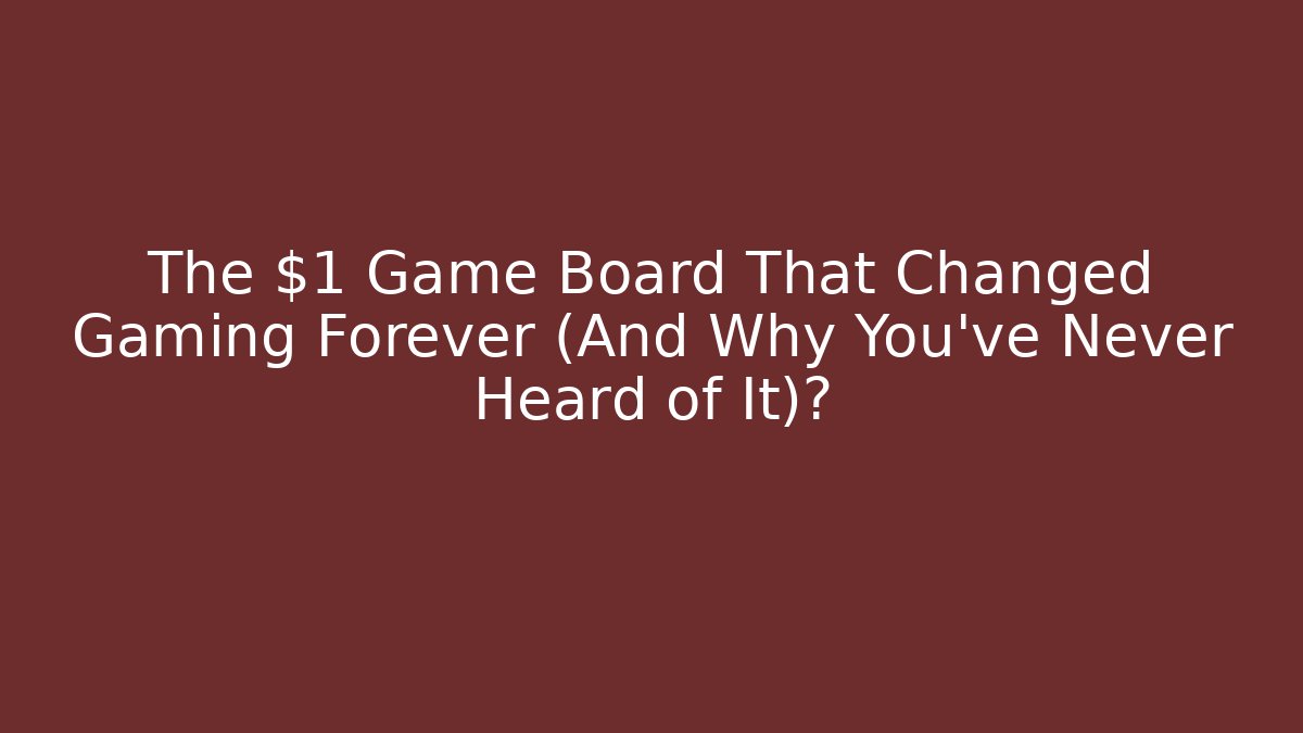 The $1 Game Board That Changed Gaming Forever (And Why You've Never Heard of It)?