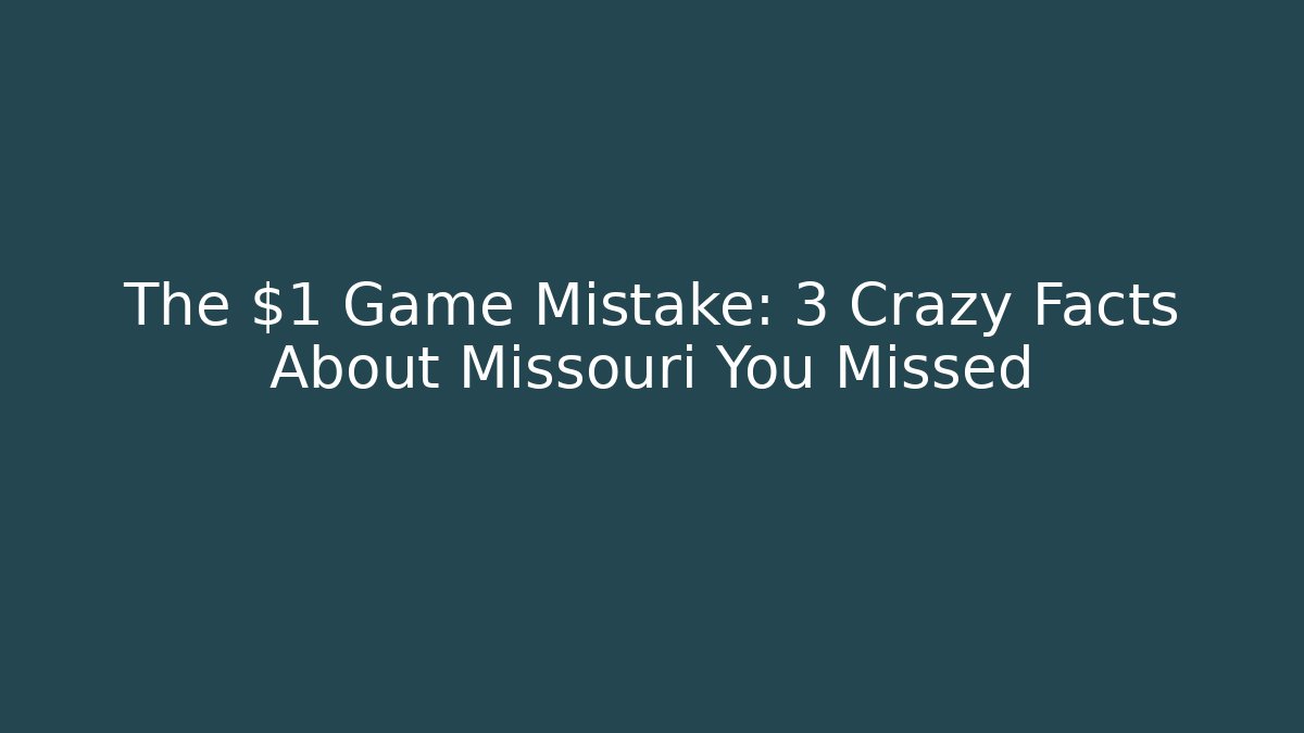 The $1 Game Mistake: 3 Crazy Facts About Missouri You Missed