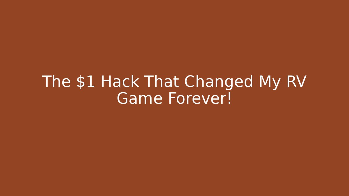 The $1 Hack That Changed My RV Game Forever!