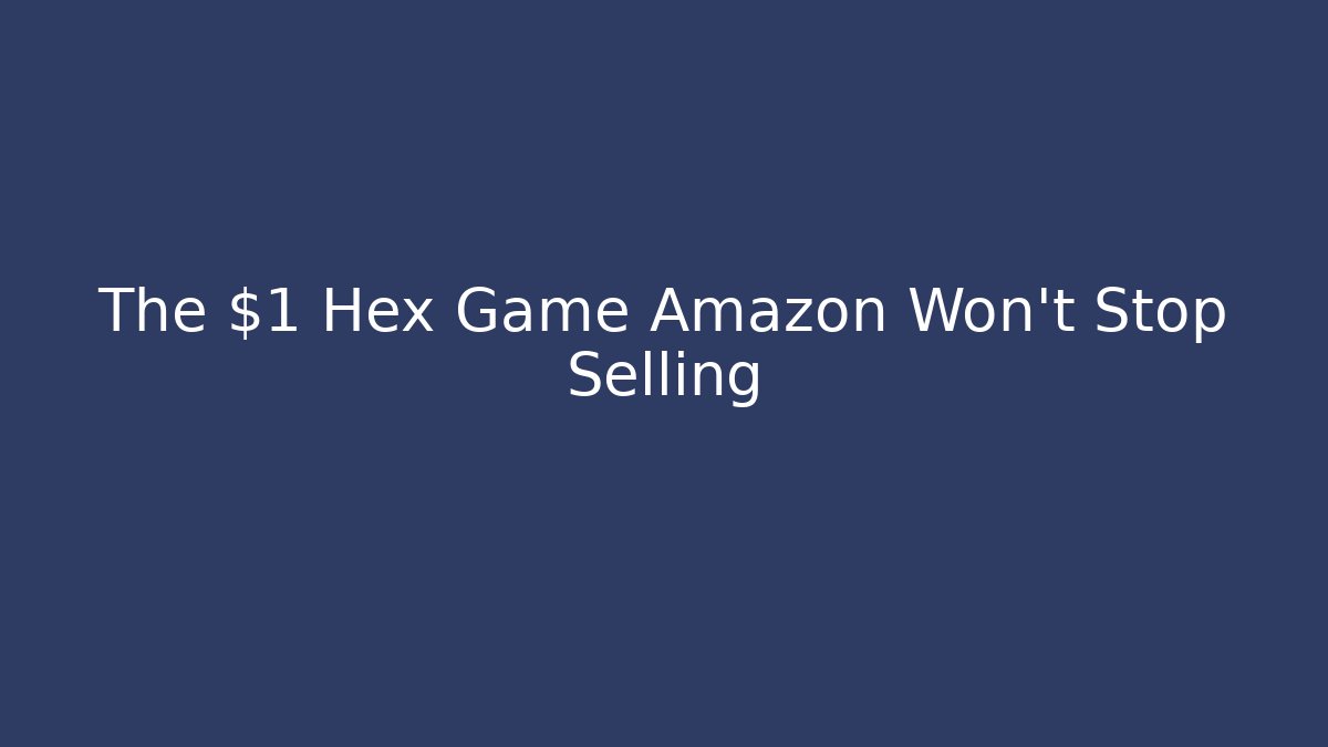 The $1 Hex Game Amazon Won't Stop Selling