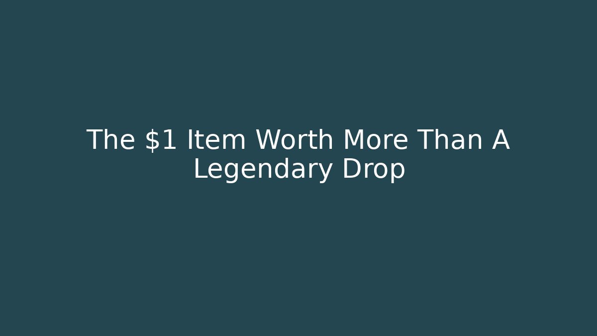 The $1 Item Worth More Than A Legendary Drop