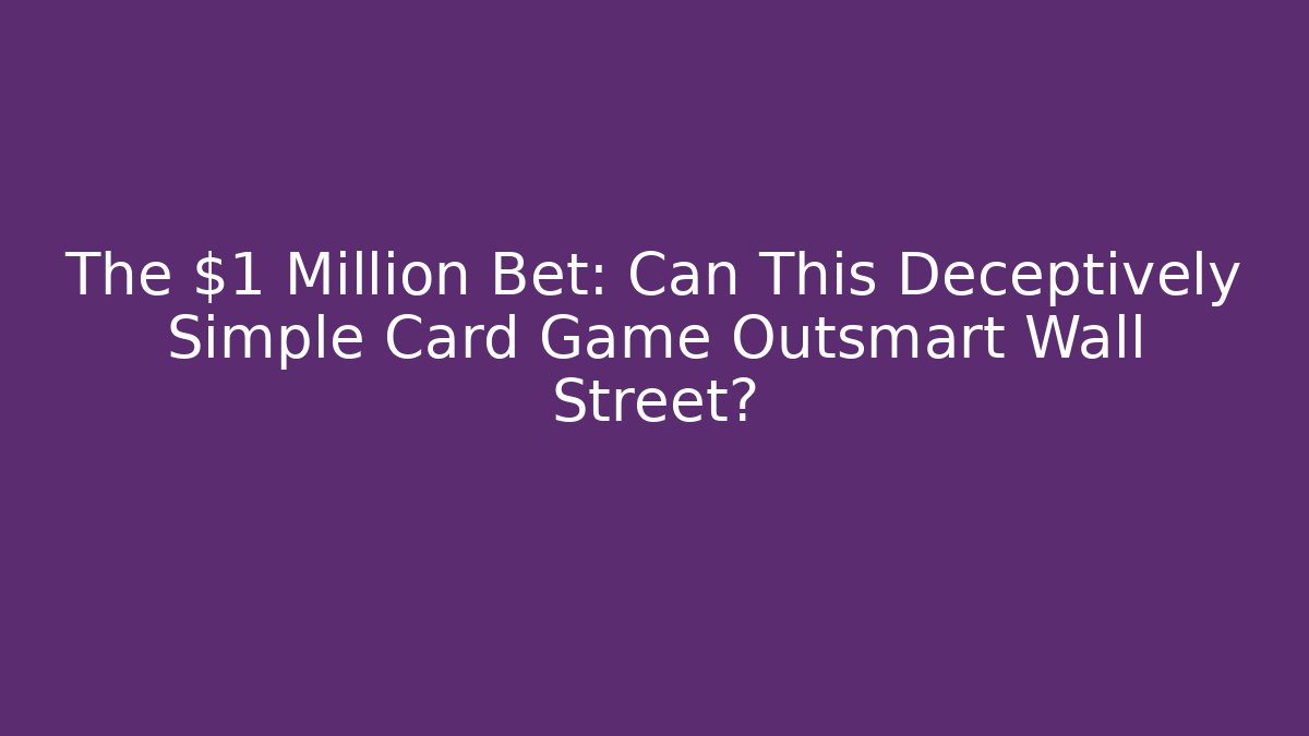 The $1 Million Bet: Can This Deceptively Simple Card Game Outsmart Wall Street?