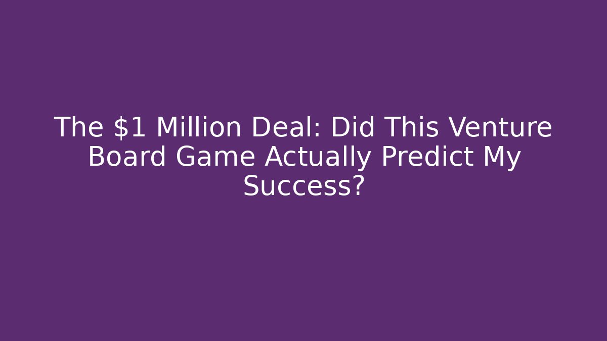 The $1 Million Deal: Did This Venture Board Game Actually Predict My Success? - Critter Realm