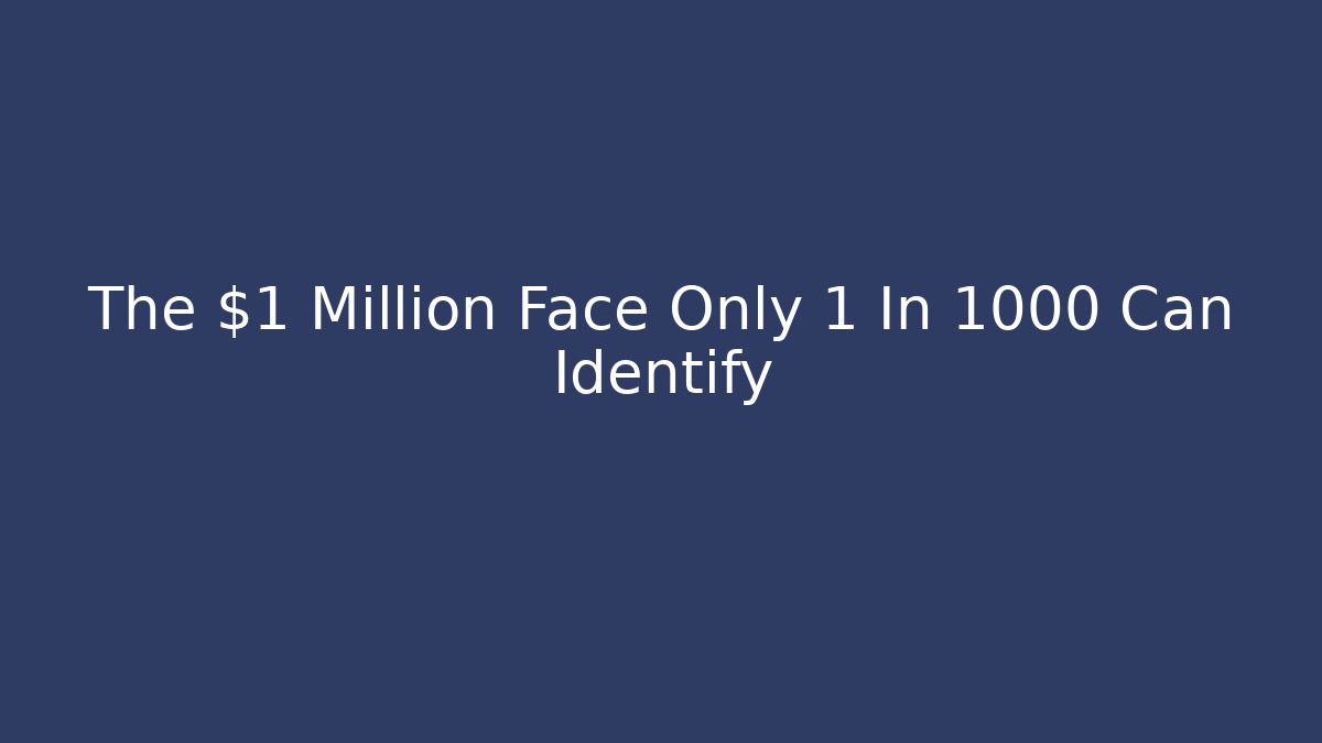 The $1 Million Face Only 1 In 1000 Can Identify - Critter Realm