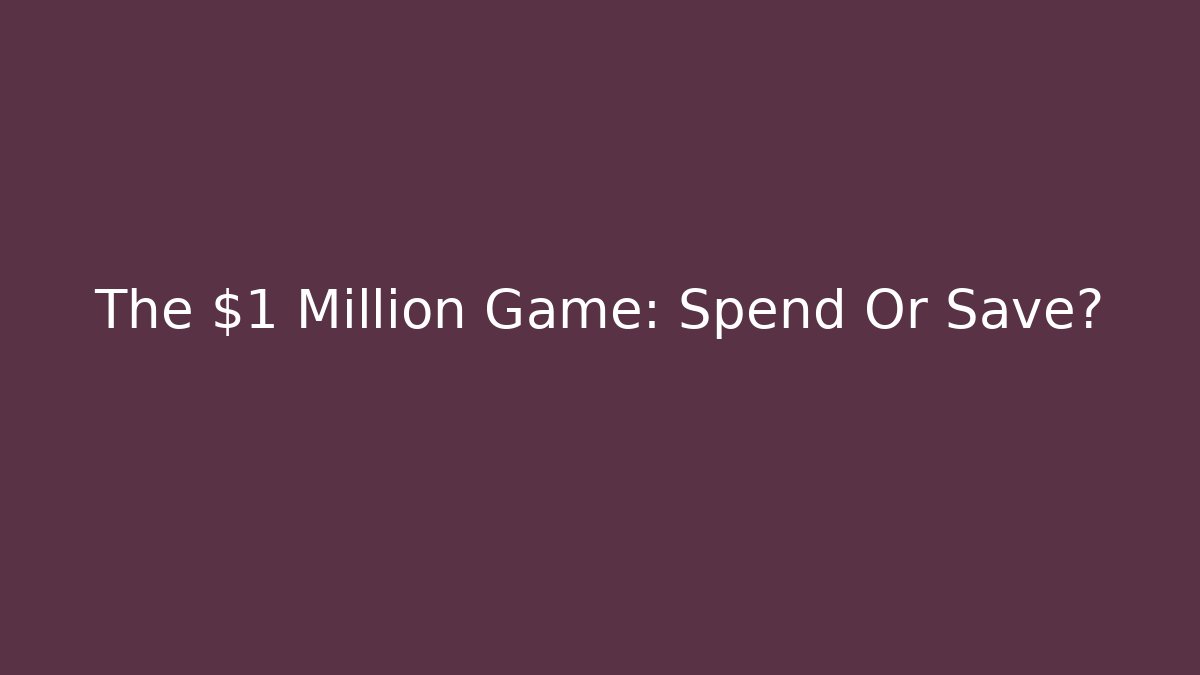 The $1 Million Game: Spend Or Save? - Critter Realm