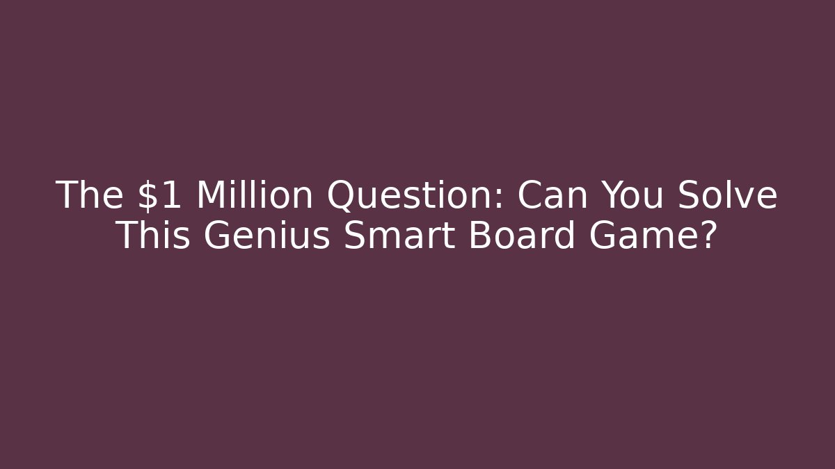 The $1 Million Question: Can You Solve This Genius Smart Board Game?