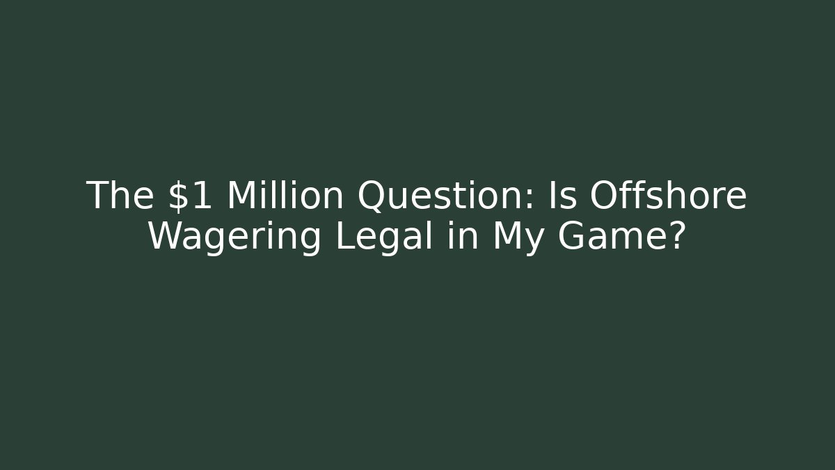 The $1 Million Question: Is Offshore Wagering Legal in My Game?
