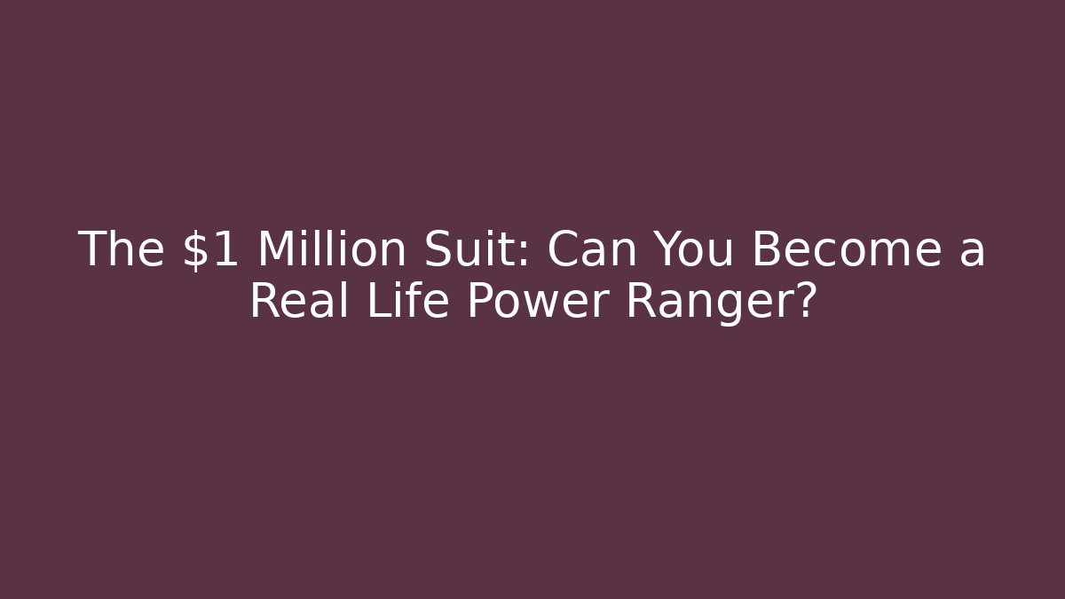 The $1 Million Suit: Can You Become a Real Life Power Ranger?