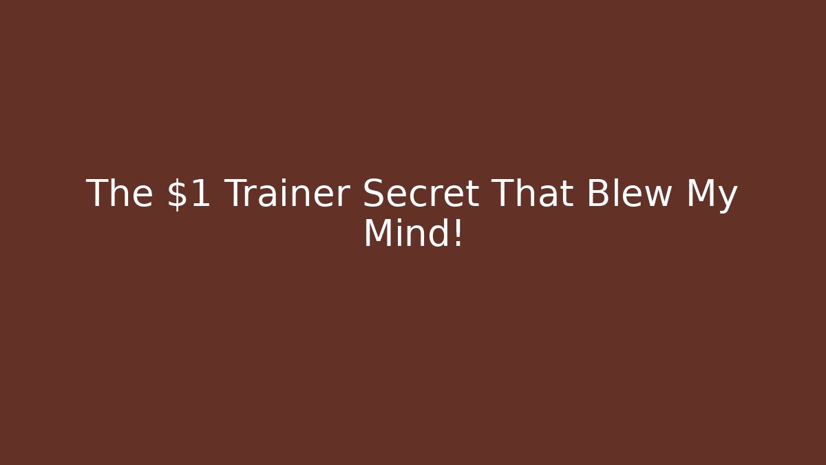 The $1 Trainer Secret That Blew My Mind!
