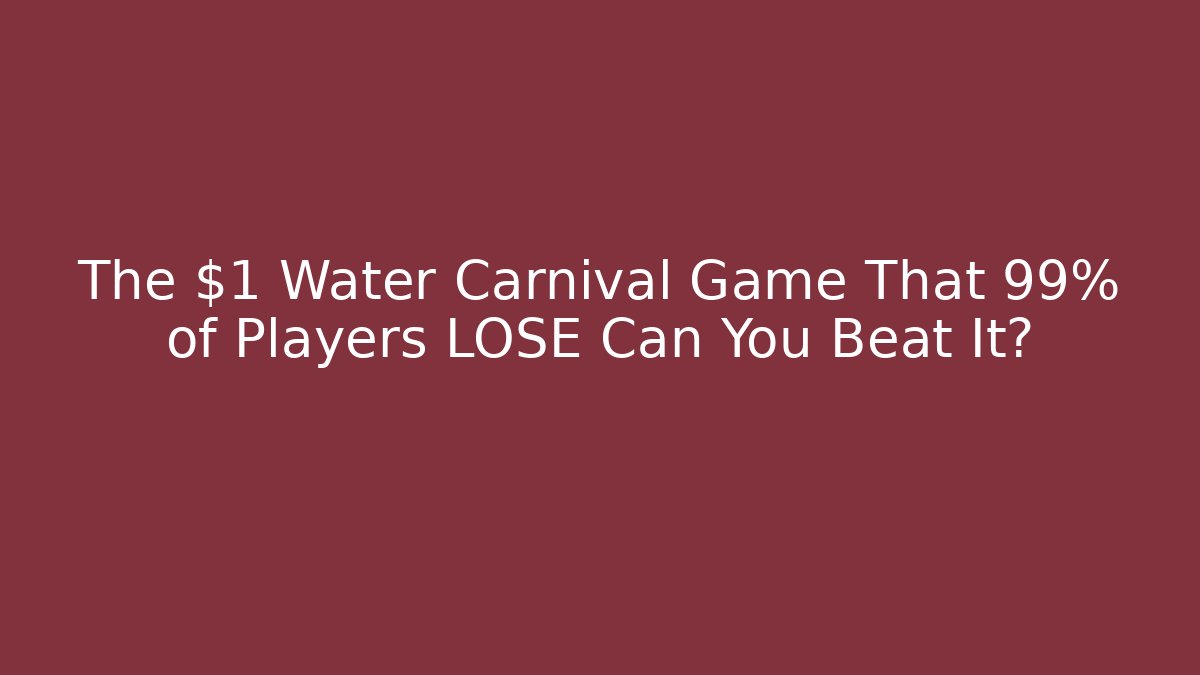 The $1 Water Carnival Game That 99% of Players LOSE Can You Beat It?