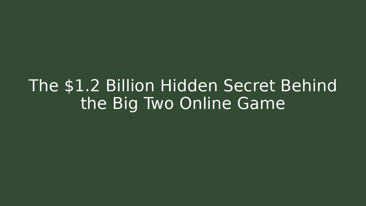 The $1.2 Billion Hidden Secret Behind the Big Two Online Game