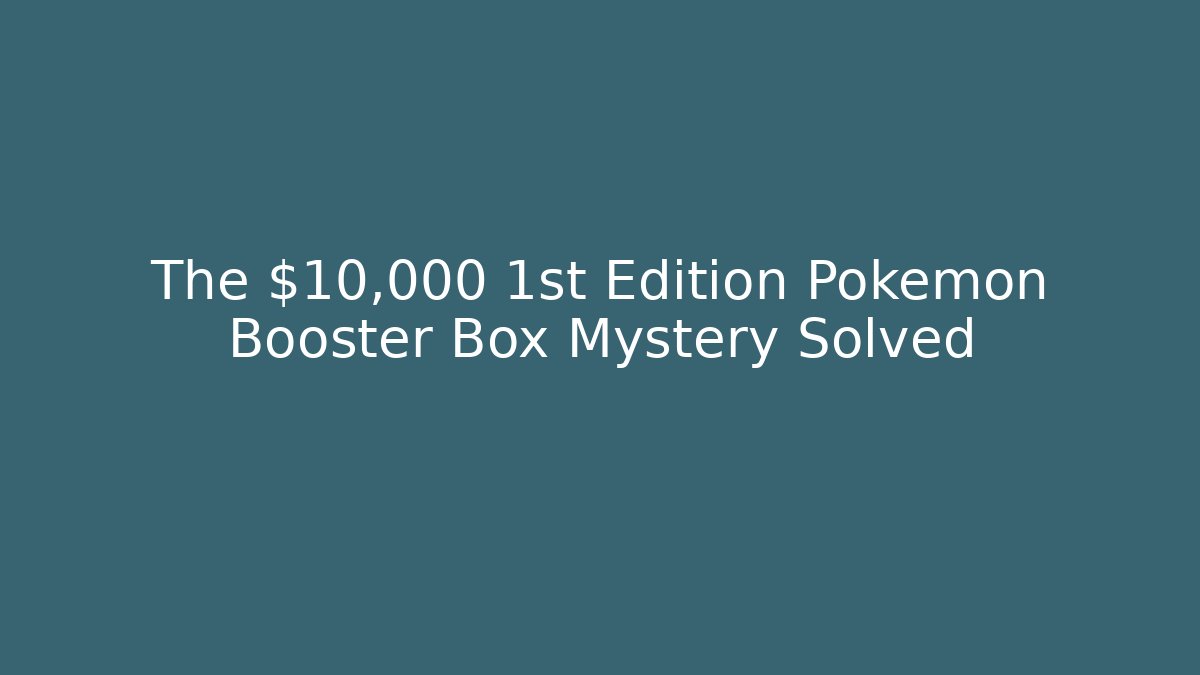The $10,000 1st Edition Pokemon Booster Box Mystery Solved