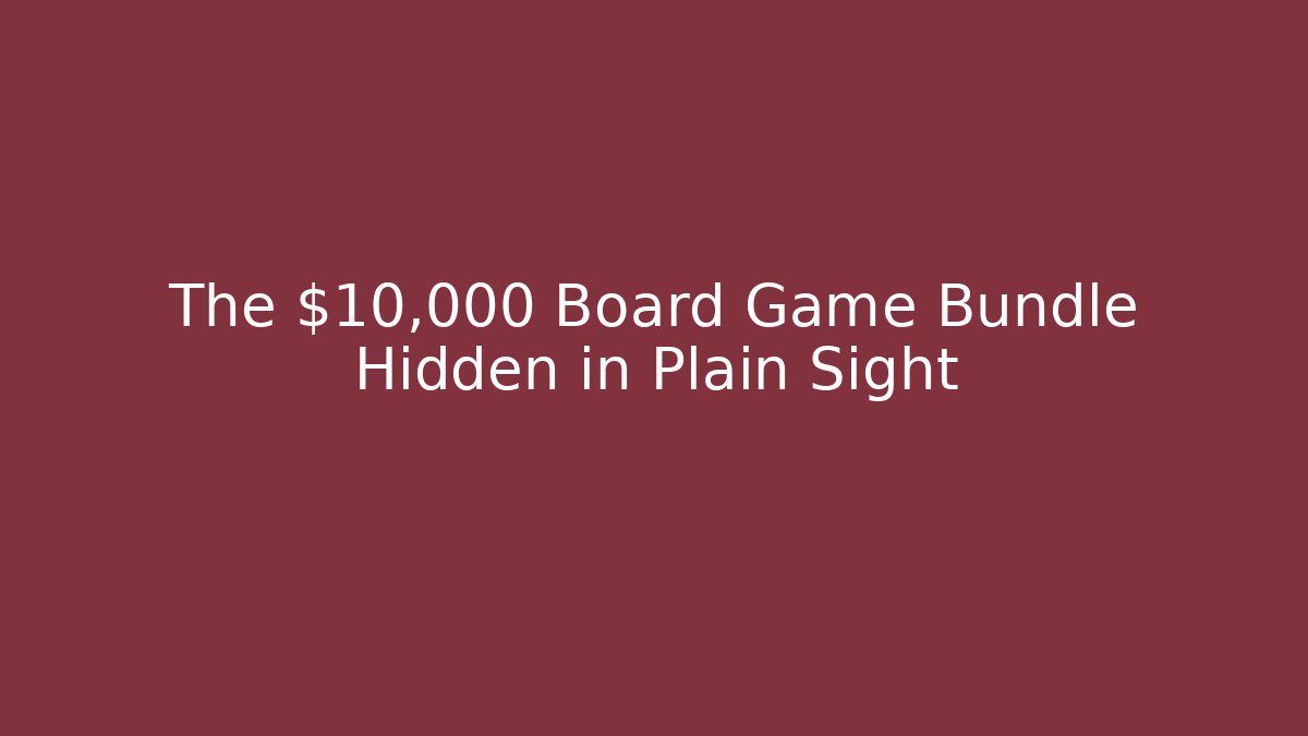 The $10,000 Board Game Bundle Hidden in Plain Sight