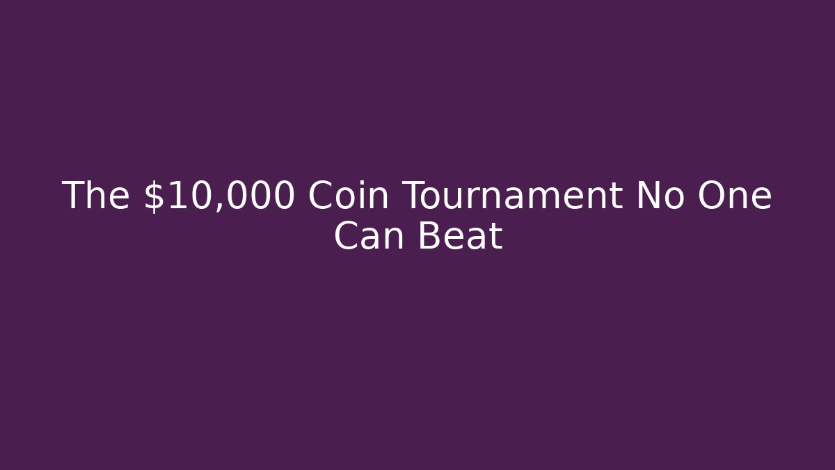 The $10,000 Coin Tournament No One Can Beat