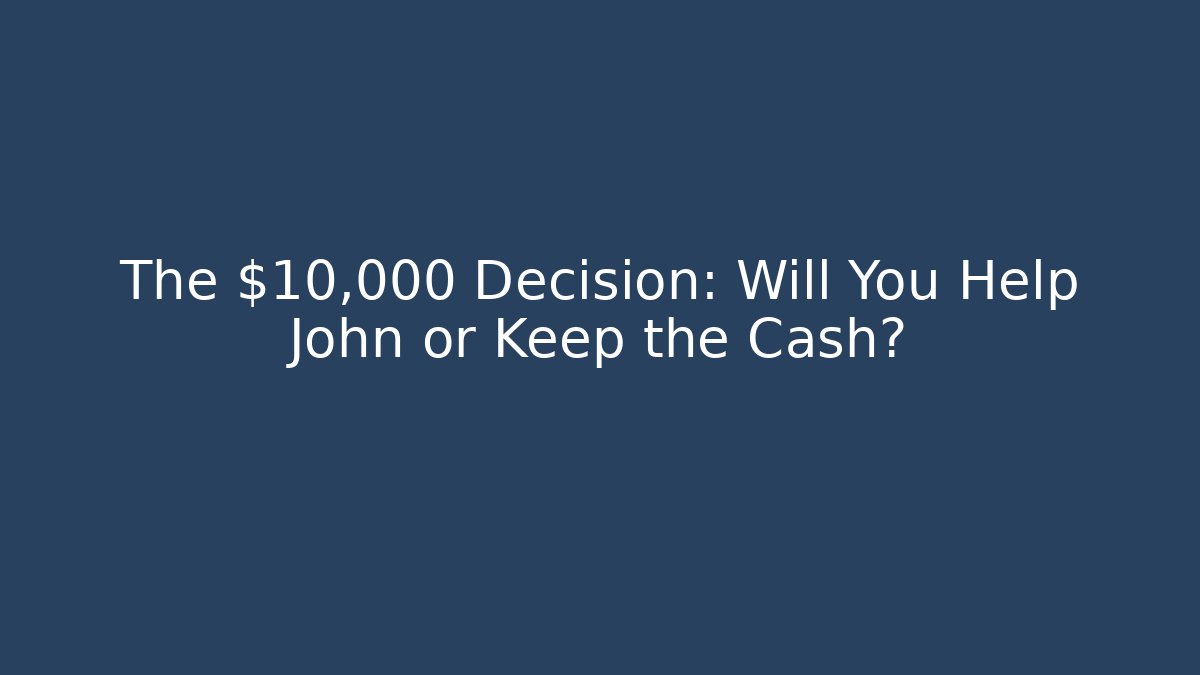The $10,000 Decision: Will You Help John or Keep the Cash? - Critter Realm