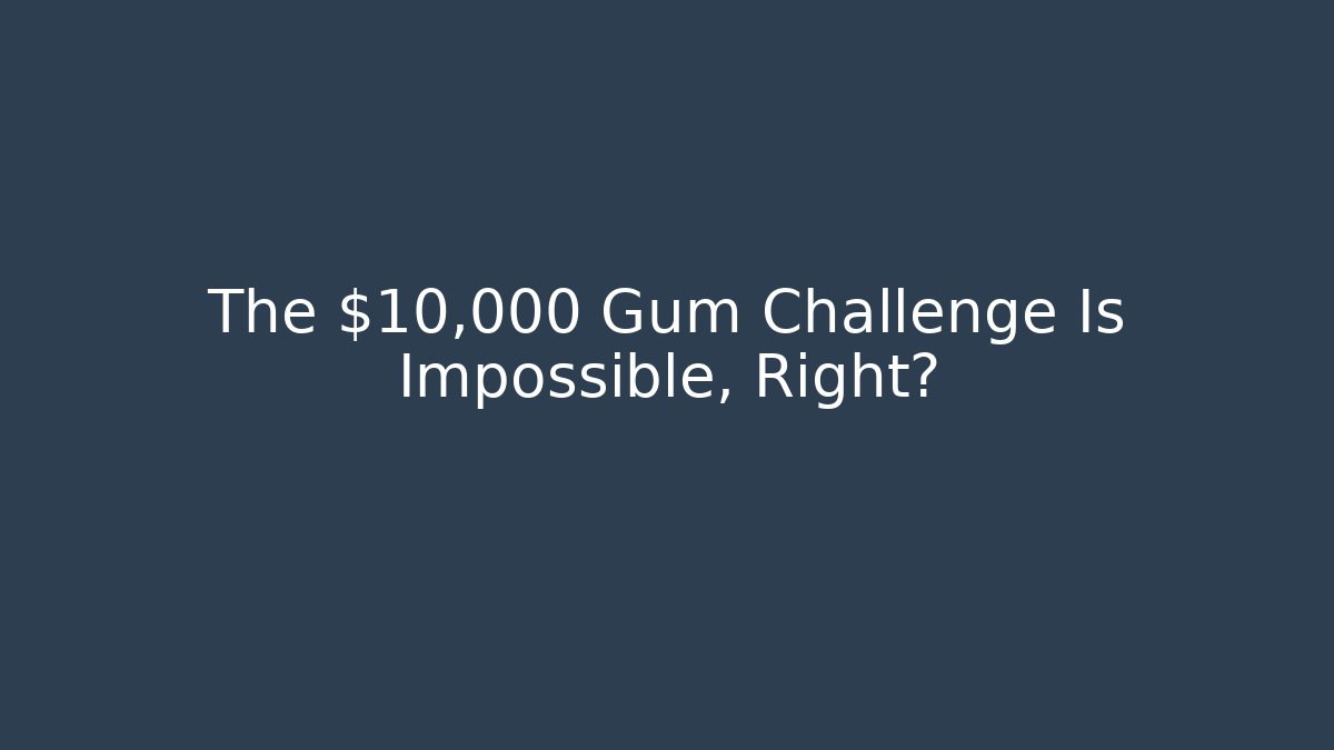 The $10,000 Gum Challenge Is Impossible, Right? - Critter Realm