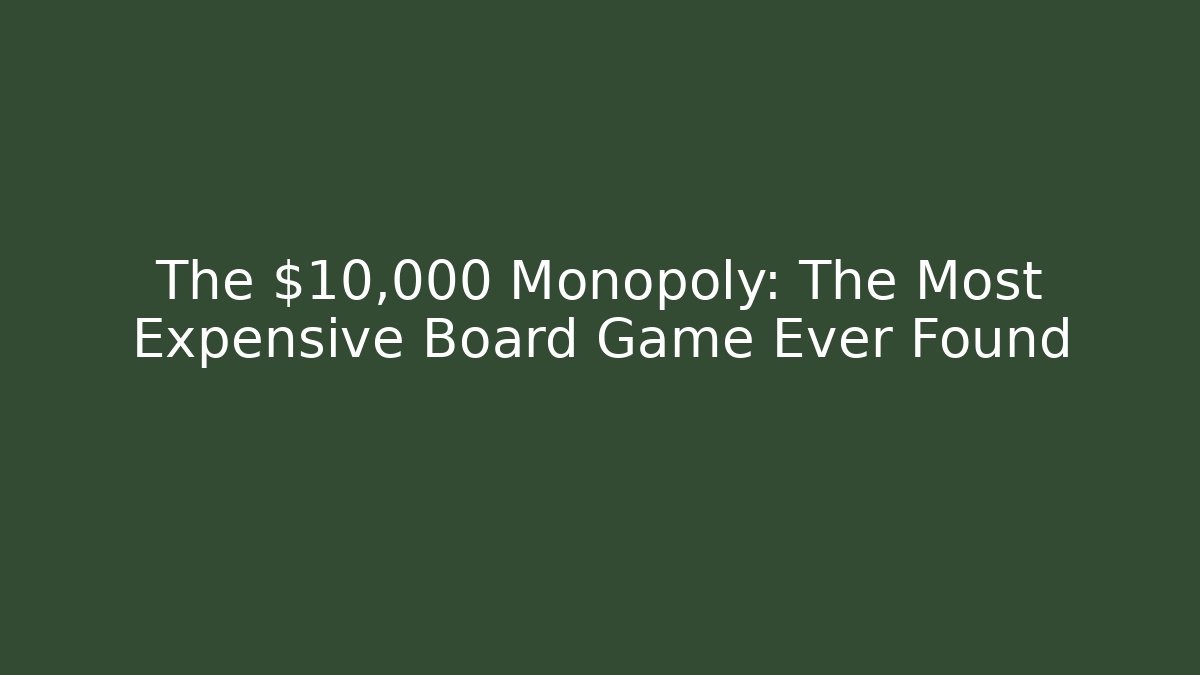 The $10,000 Monopoly: The Most Expensive Board Game Ever Found
