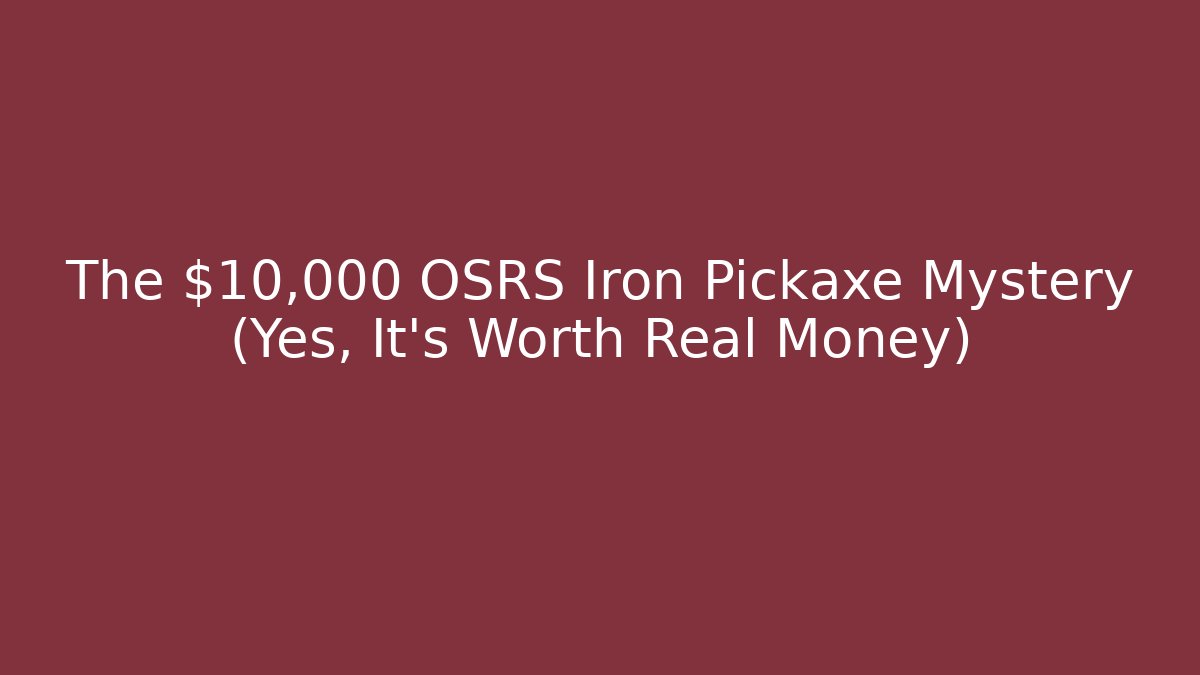 The $10,000 OSRS Iron Pickaxe Mystery (Yes, It's Worth Real Money)