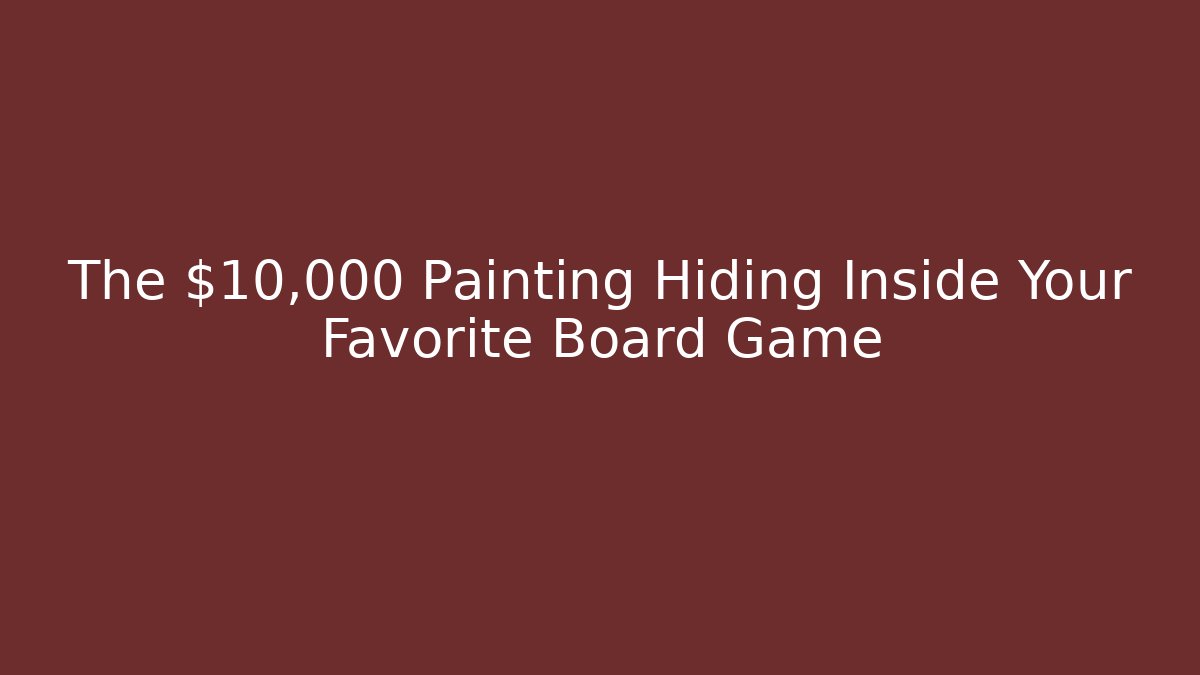 The $10,000 Painting Hiding Inside Your Favorite Board Game - Critter Realm
