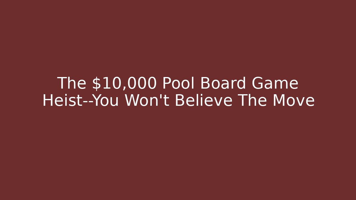 The $10,000 Pool Board Game Heist—You Won't Believe The Move