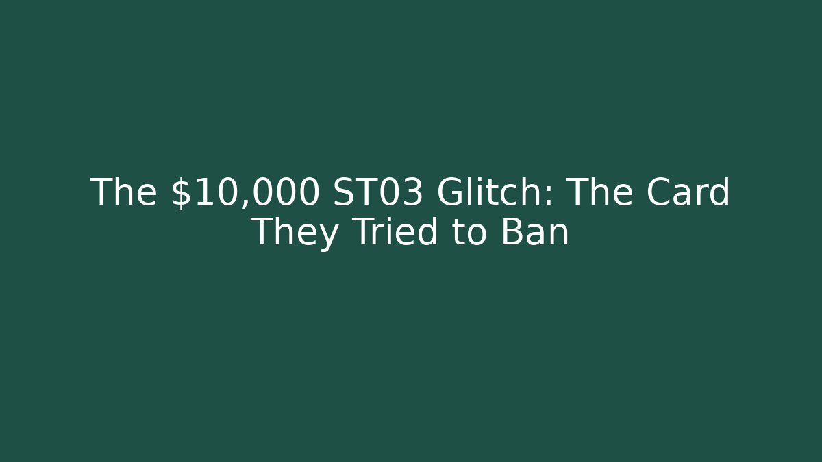 The $10,000 ST03 Glitch: The Card They Tried to Ban