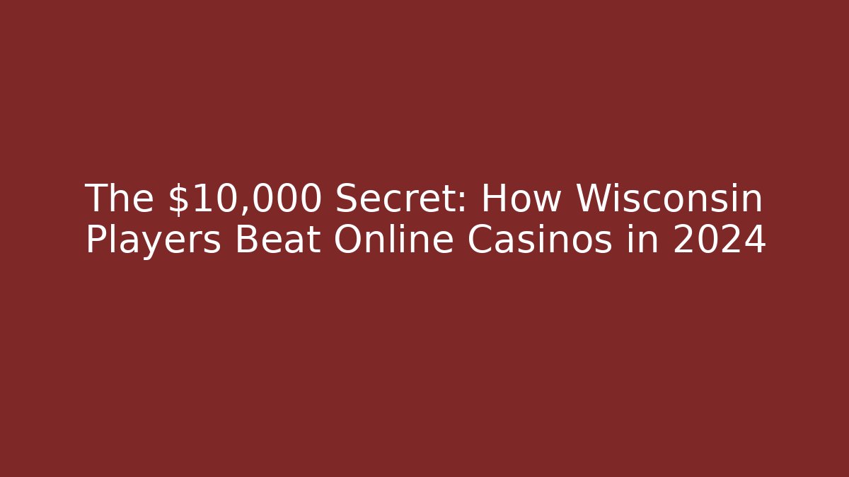 The $10,000 Secret: How Wisconsin Players Beat Online Casinos in 2024 - Critter Realm