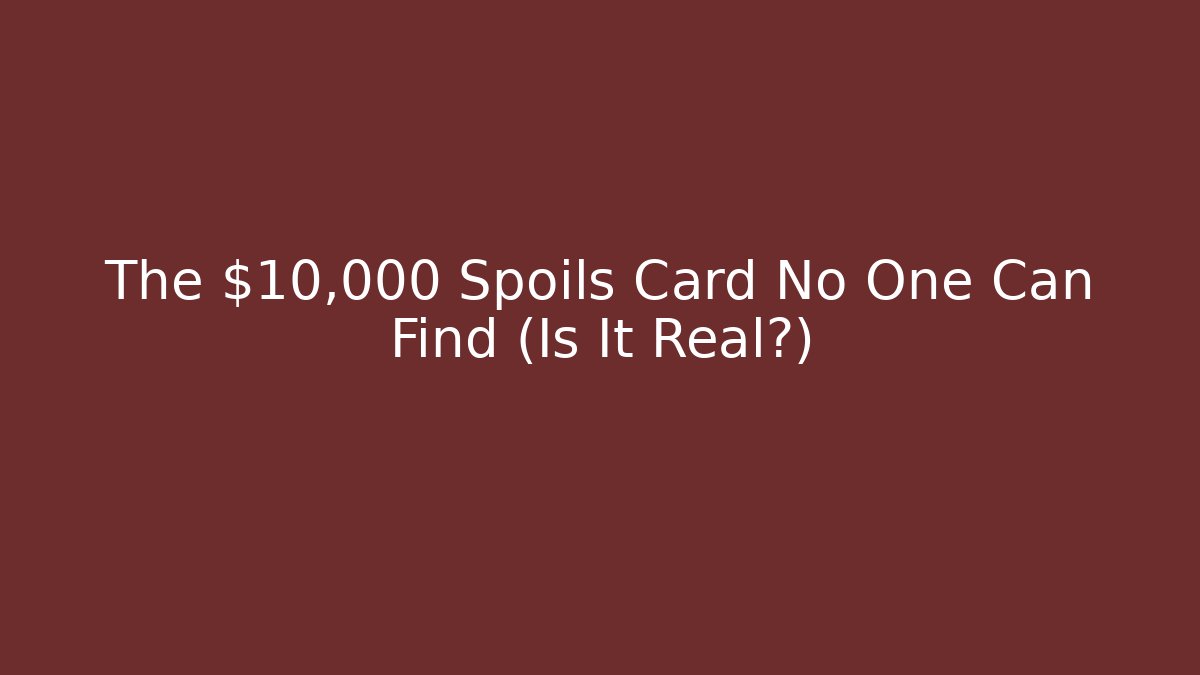The $10,000 Spoils Card No One Can Find (Is It Real?) - Critter Realm