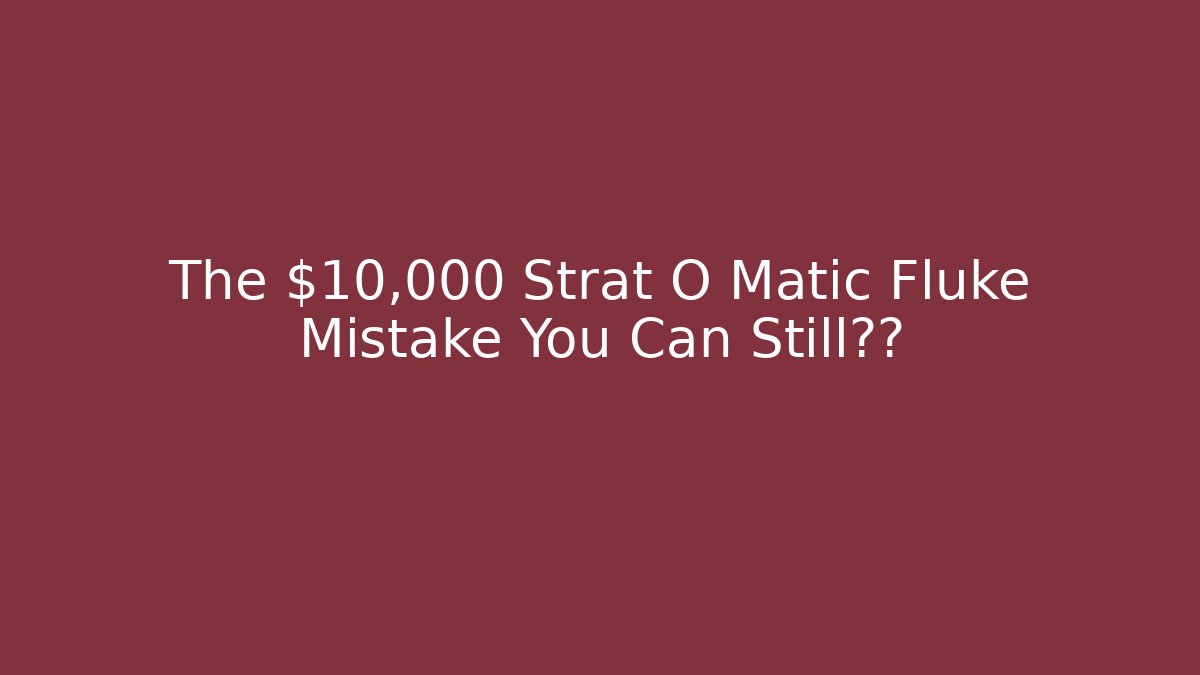 The $10,000 Strat O Matic Fluke Mistake You Can Still复制