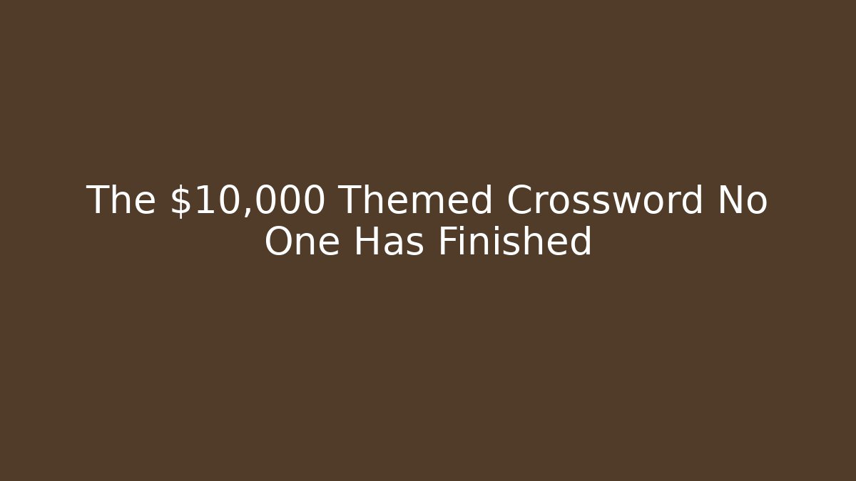 The $10,000 Themed Crossword No One Has Finished