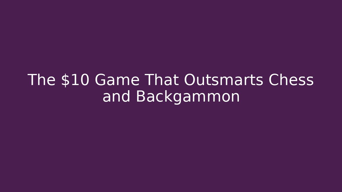 The $10 Game That Outsmarts Chess and Backgammon - Critter Realm