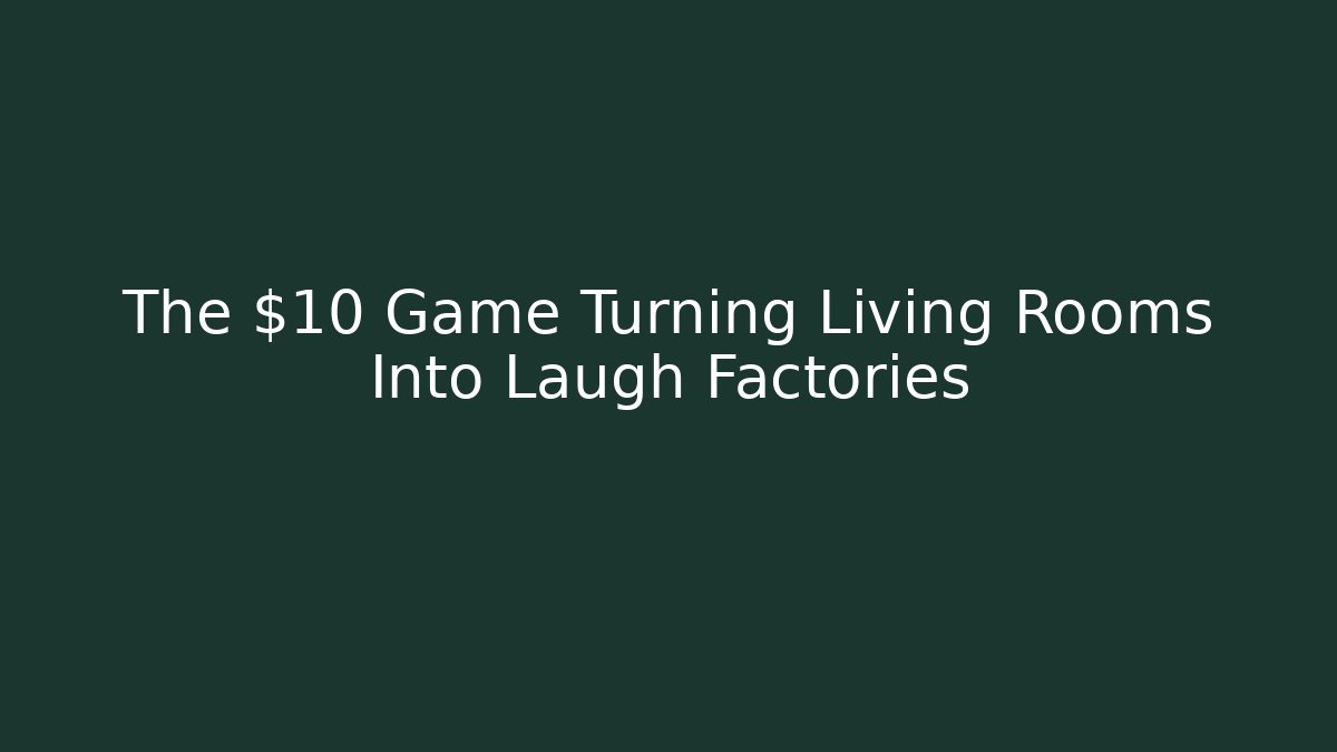 The $10 Game Turning Living Rooms Into Laugh Factories
